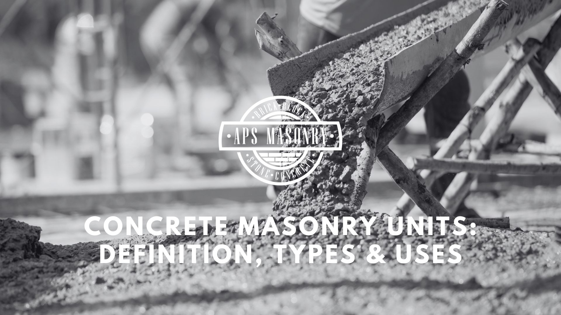 A construction scene focused on concrete being poured into forms with a blurred background, in black and white. The APS Masonry logo is prominently displayed in the center, with the text 